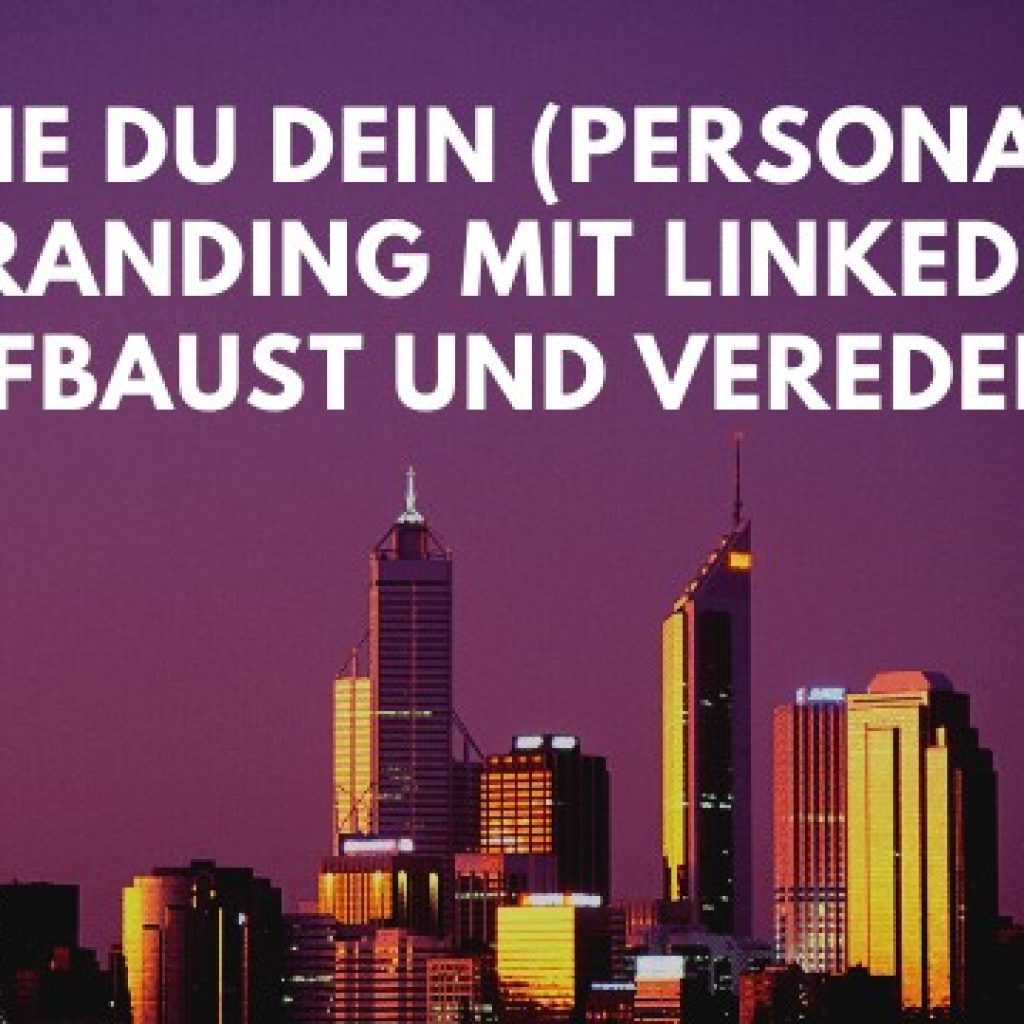Wie du dein (Personal) Branding mit LinkedIn aufbaust und veredelst 4 personal branding linkedin