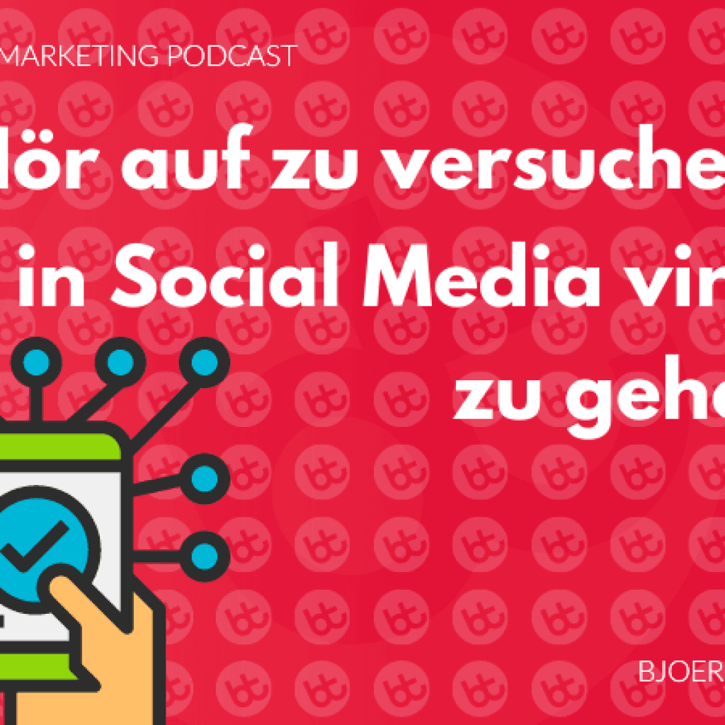9. Hör auf zu versuchen in Social Media viral zu gehen